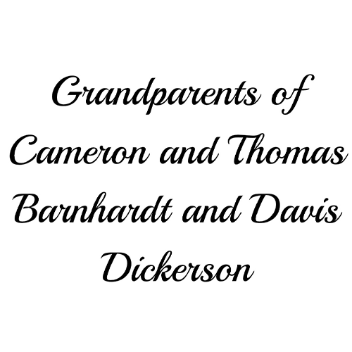 Grandparents of Cameron and Thomas Barnhardt and Davis Dickerson